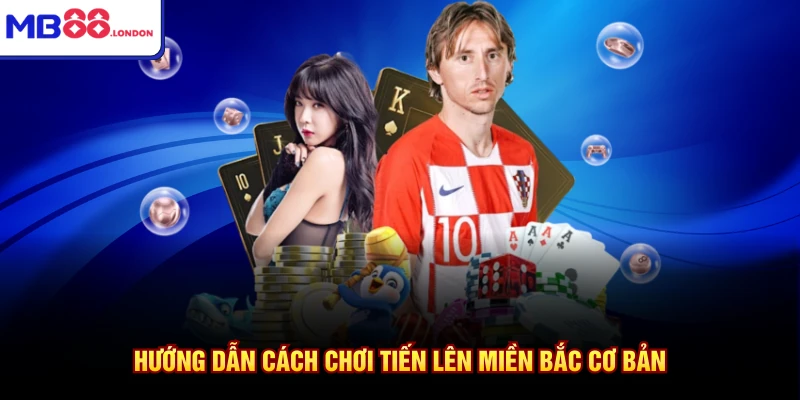 Hướng dẫn cách chơi tiến lên miền Bắc cơ bản