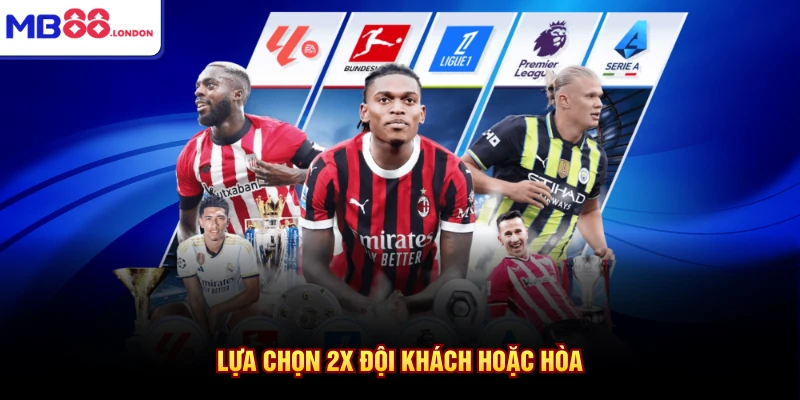 Lựa chọn 2X đội khách hoặc hòa
