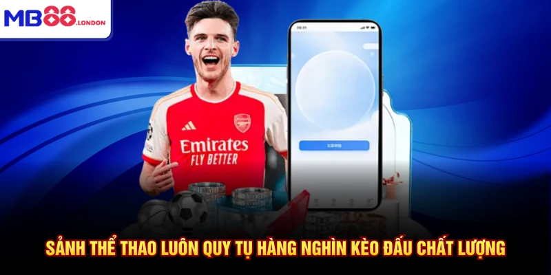 Sảnh thể thao luôn quy tụ hàng nghìn kèo đấu chất lượng