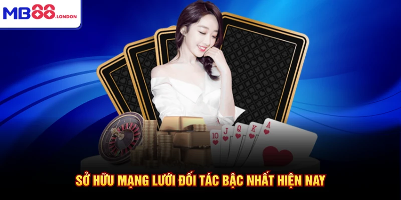 Sở hữu mạng lưới đối tác bậc nhất hiện nay